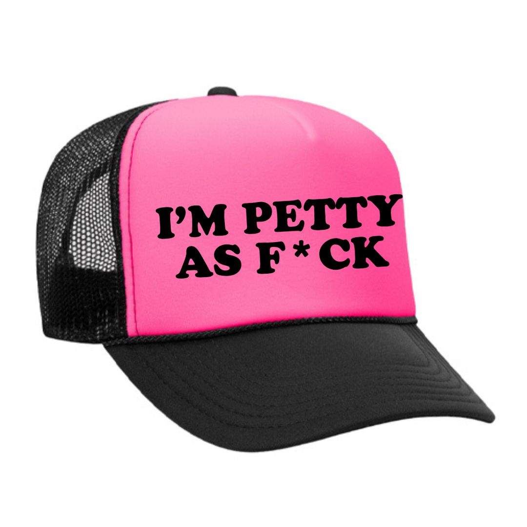 I'm Petty As F*ck Trucker Hat