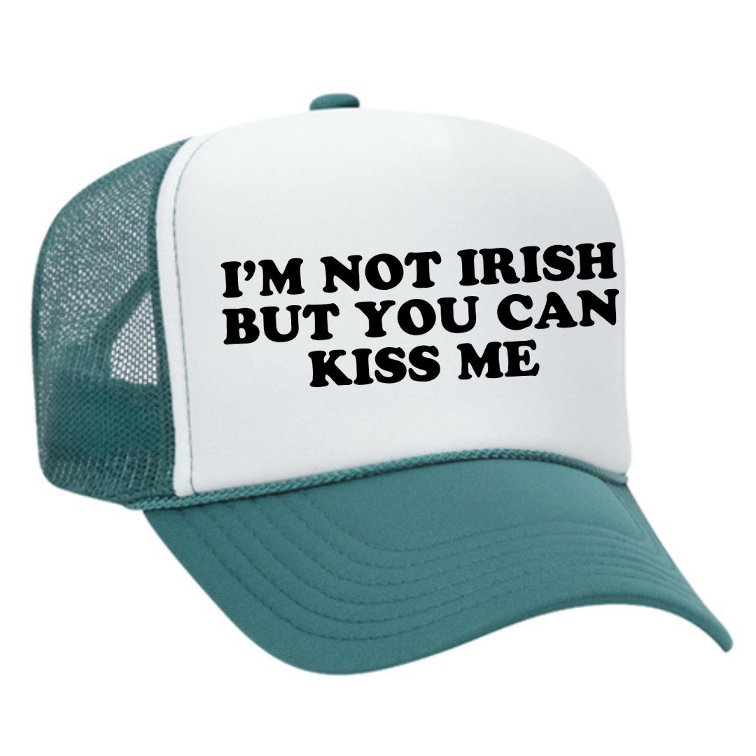 I'm Not Irish But You Can Kiss Me Trucker Hat