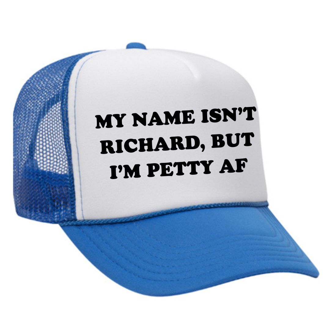 My Name Isn't Richard But I Am Petty Trucker Hat