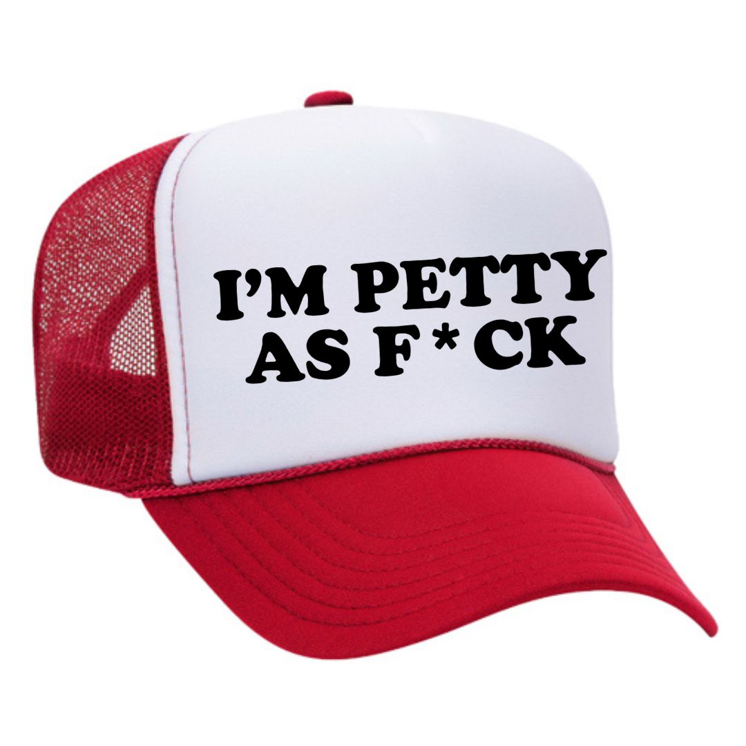I'm Petty As F*ck Trucker Hat