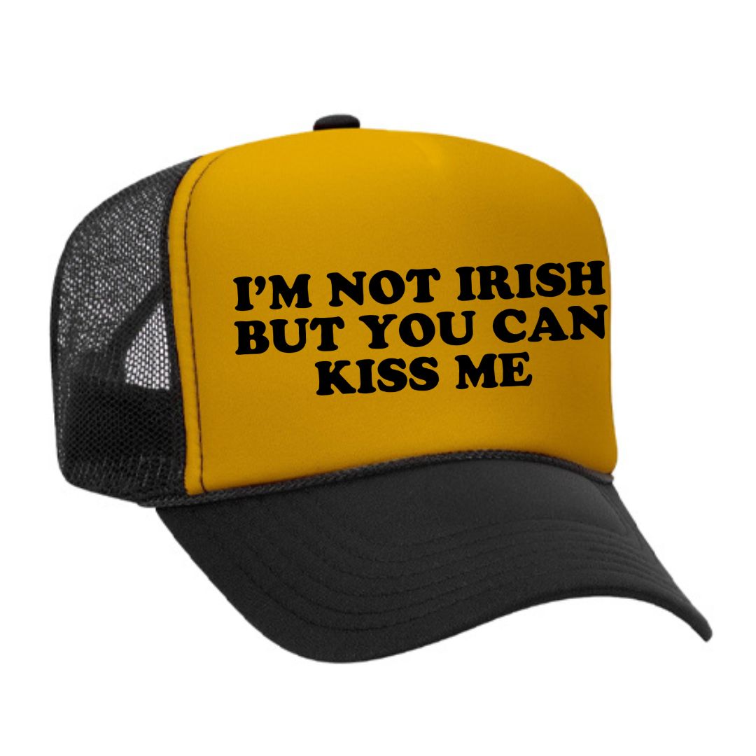 I'm Not Irish But You Can Kiss Me Trucker Hat
