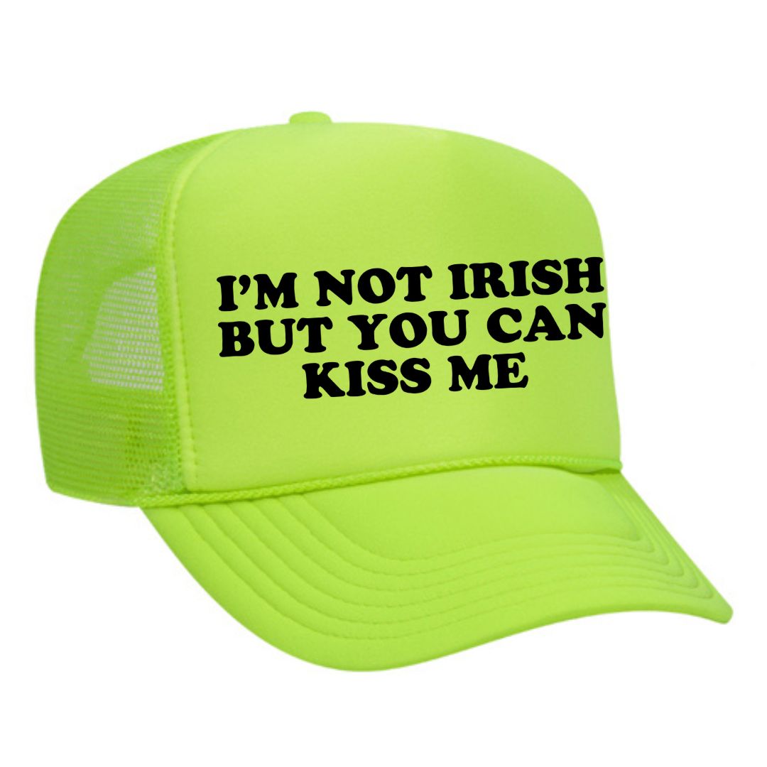 I'm Not Irish But You Can Kiss Me Trucker Hat