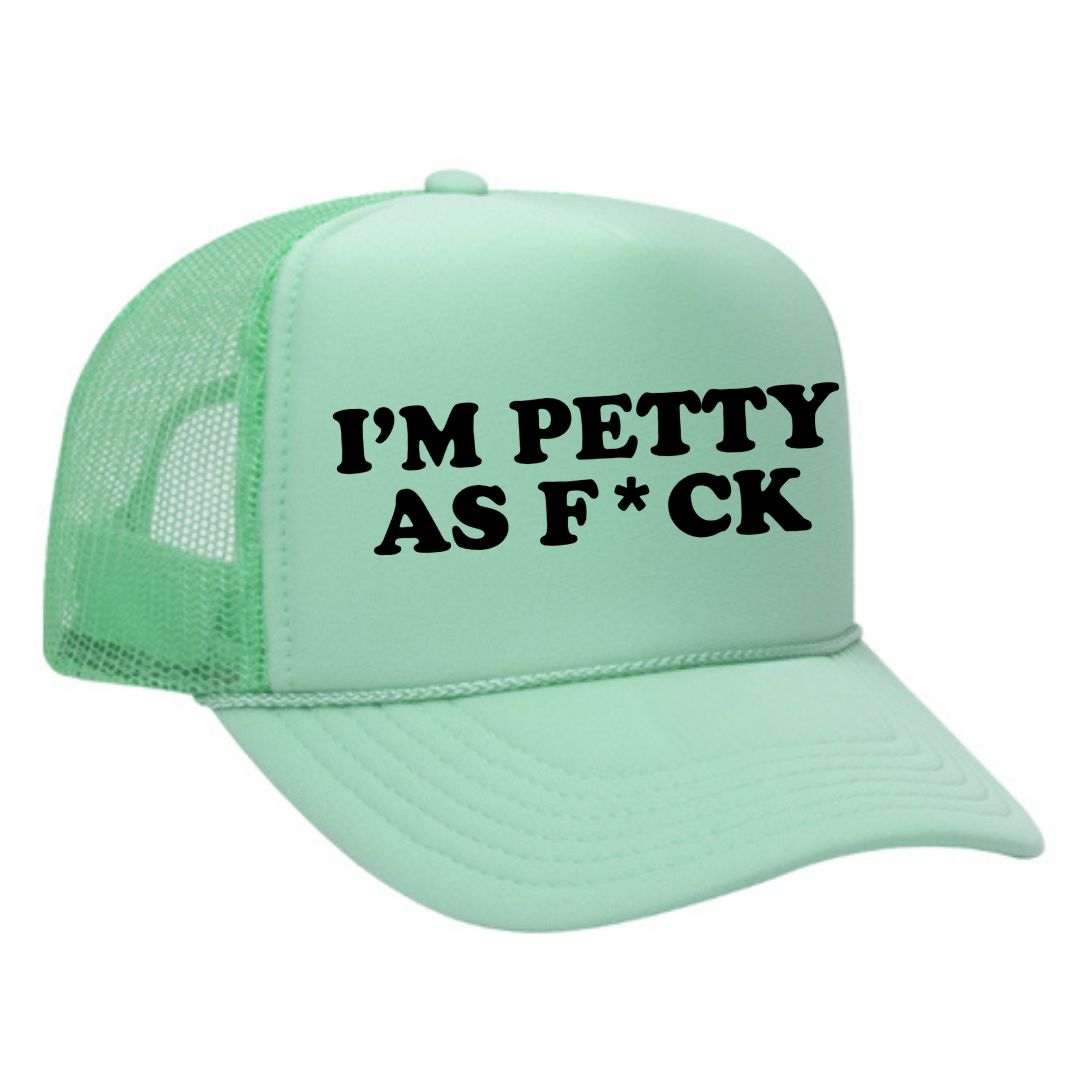I'm Petty As F*ck Trucker Hat