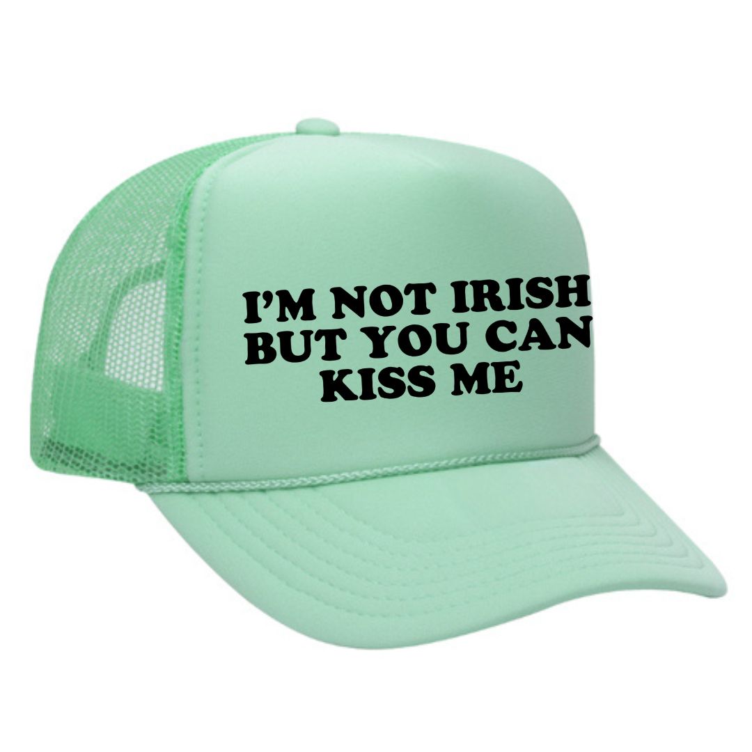 I'm Not Irish But You Can Kiss Me Trucker Hat