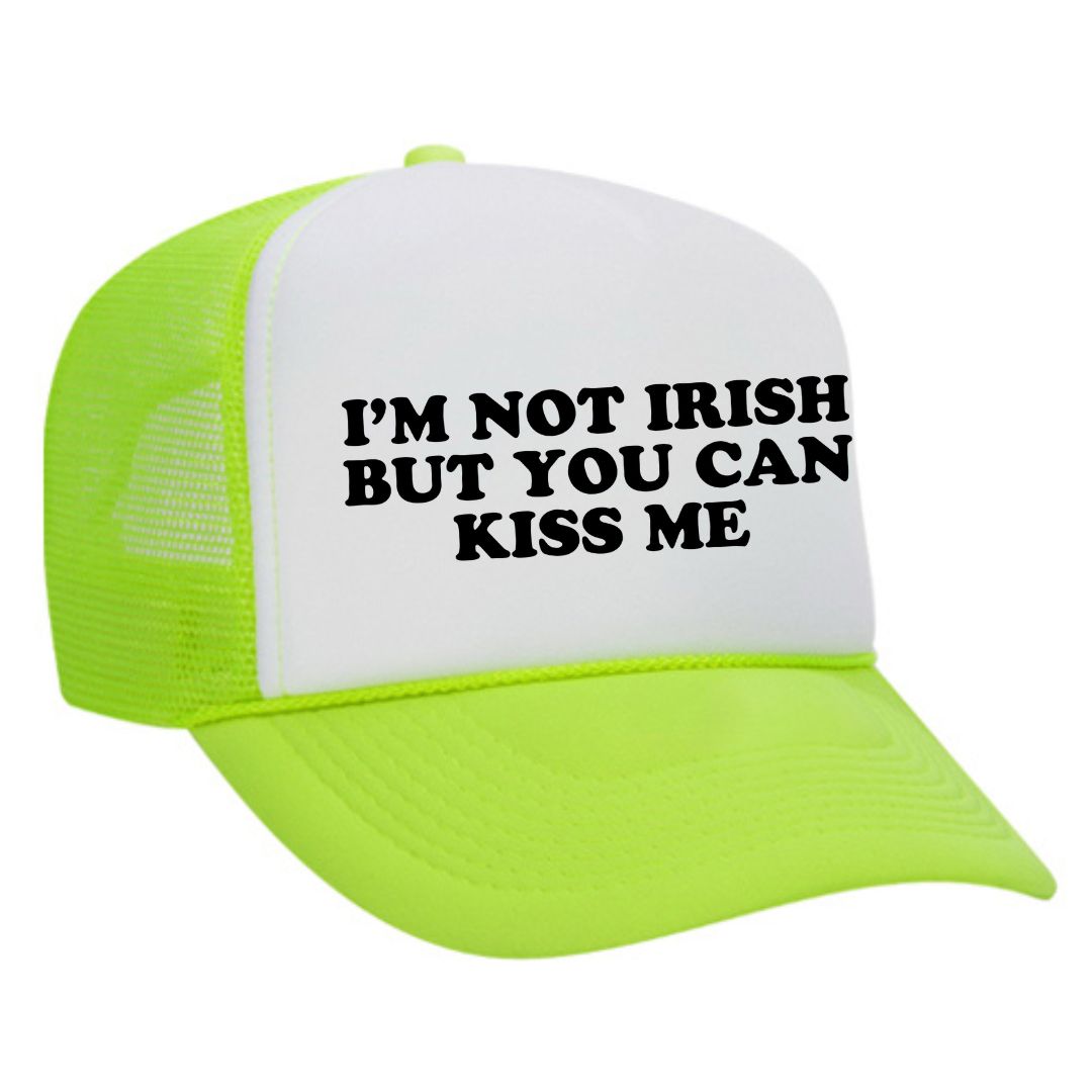 I'm Not Irish But You Can Kiss Me Trucker Hat