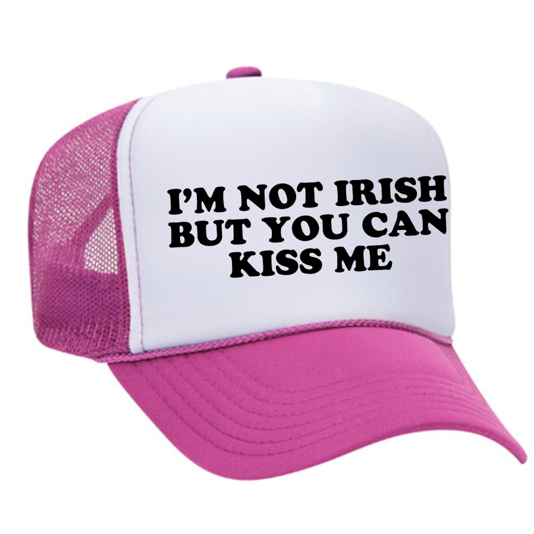 I'm Not Irish But You Can Kiss Me Trucker Hat