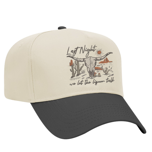 Last Night We Let The Liquor Talk Embroidered Hat