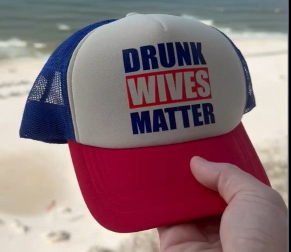 Drunk Wives Matter Trucker Hat