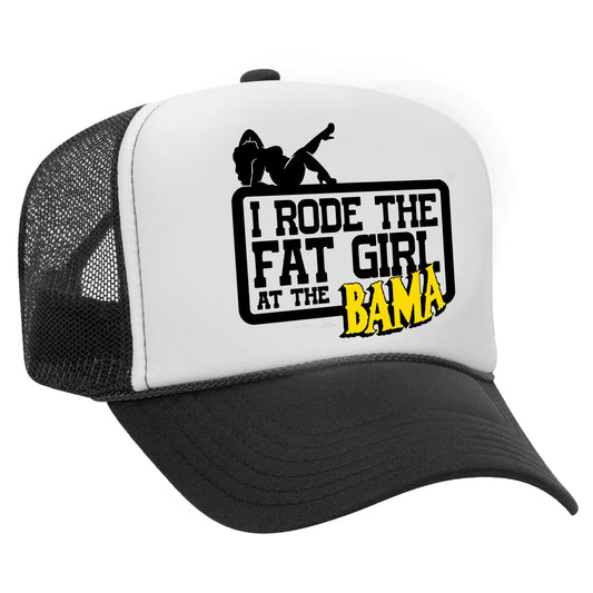 I Rode The Fat Girl At The Bama Trucker Hat