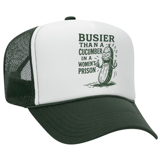 Busier Than A Cucumber In A Women's Prison Trucker Hat