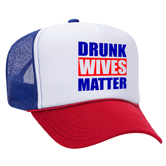 Drunk Wives Matter Trucker Hat