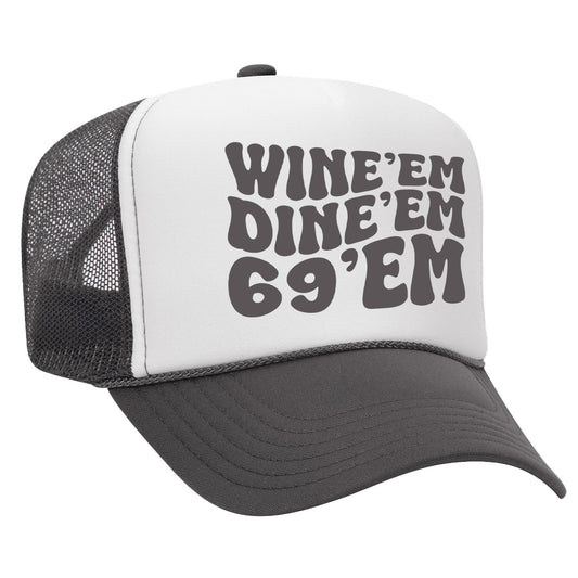 Wine 'em Dine 'em 69 'em Trucker Hat