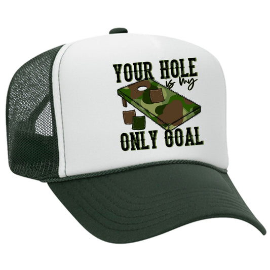 Your Hole Is My Only Goal Camo Trucker Hat