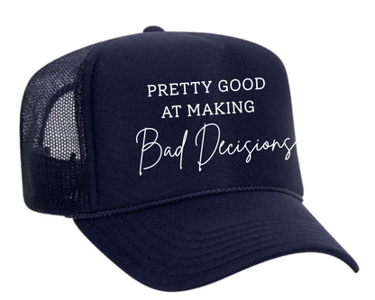 Pretty Good At Bad Decisions Trucker Hat