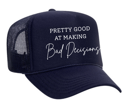 Pretty Good At Bad Decisions Trucker Hat