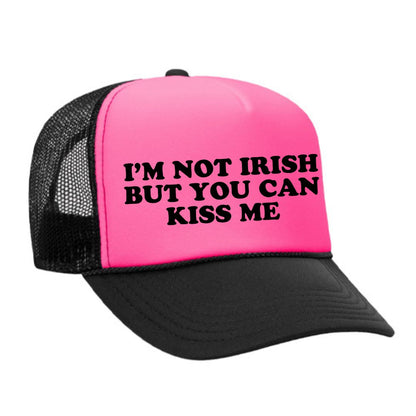 I'm Not Irish But You Can Kiss Me Trucker Hat