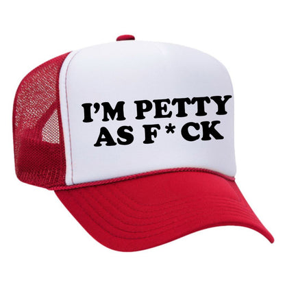 I'm Petty As F*ck Trucker Hat