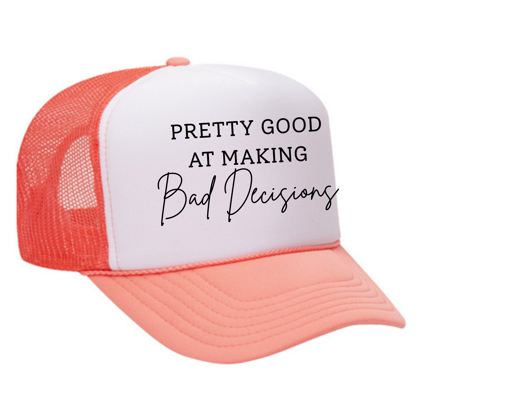 Pretty Good At Bad Decisions Trucker Hat