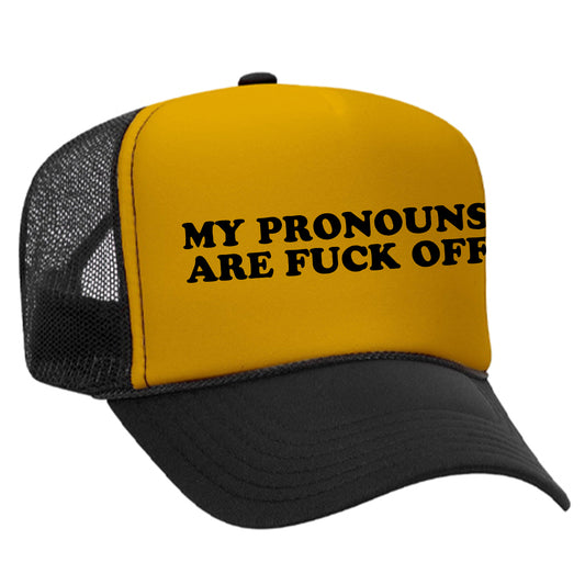 My Pronouns Are F*ck Off Trucker Hat