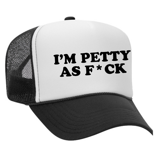 I'm Petty As F*ck Trucker Hat