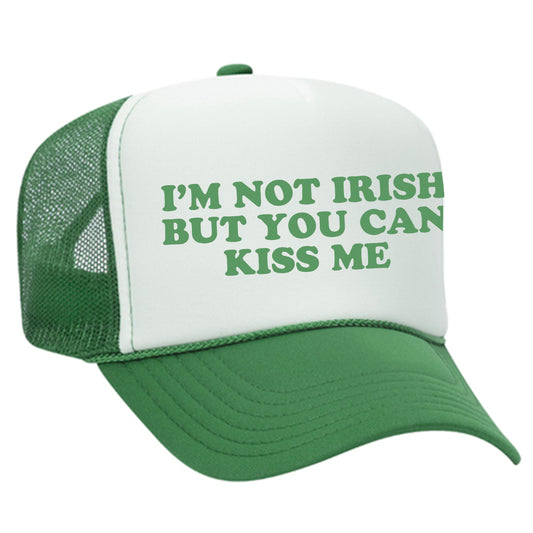 I'm Not Irish But You Can Kiss Me Trucker Hat