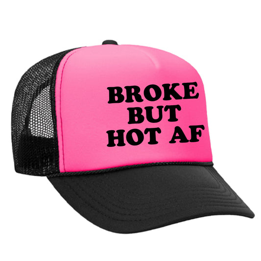Broke But Hot AF Trucker Hat